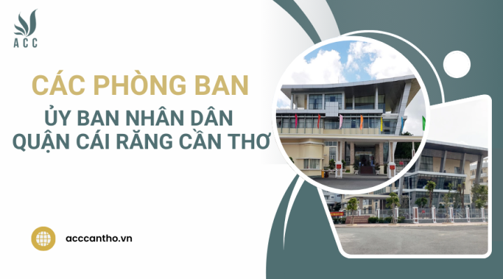 Các phòng ban của Ủy ban nhân dân quận Cái Răng Cần Thơ
