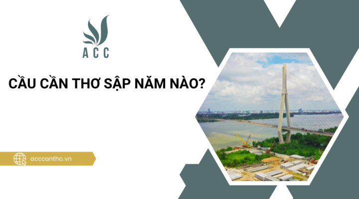 Cầu Cần Thơ sập năm nào?