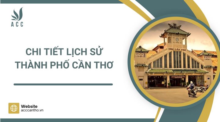 Chi tiết lịch sử Thành phố Cần Thơ