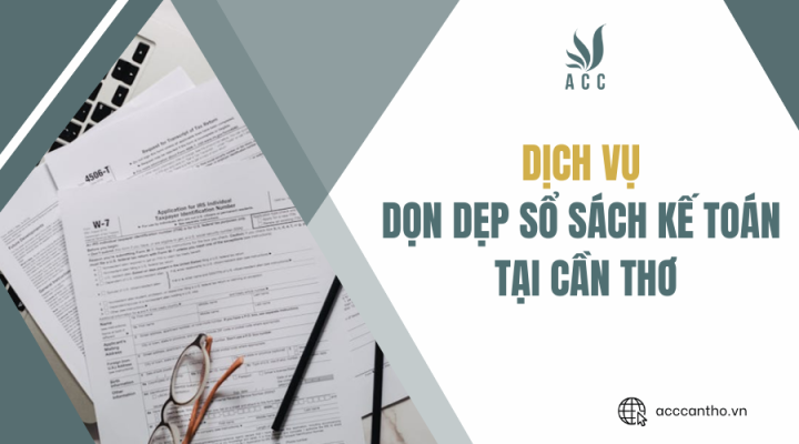 Dịch vụ dọn dẹp sổ sách kế toán tại Cần thơ