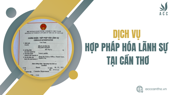 Dịch vụ hợp pháp hóa lãnh sự tại Cần thơ