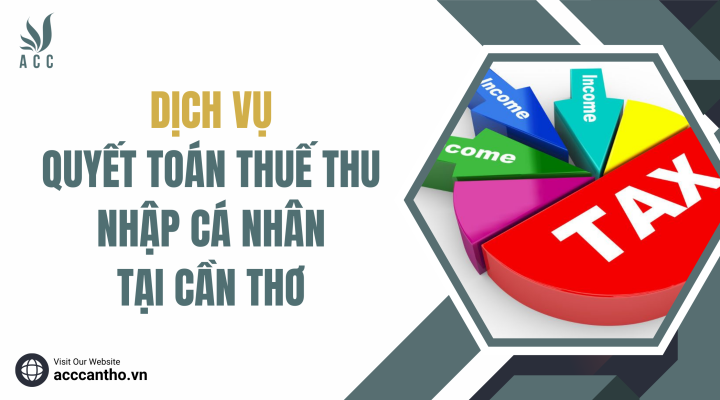 Dịch vụ quyết toán thuế thu nhập cá nhân tại Cần thơ