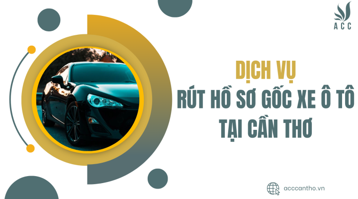 Dịch vụ rút hồ sơ gốc xe ô tô tại Cần thơ