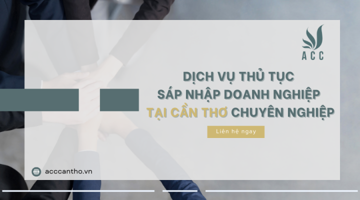 Dịch vụ thủ tục sáp nhập doanh nghiệp tại Cần Thơ chuyên nghiệp