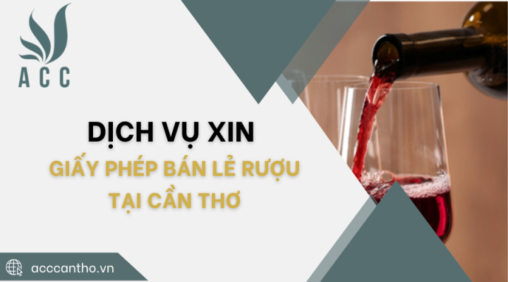 Dịch vụ xin giấy phép bán lẻ rượu tại Cần Thơ