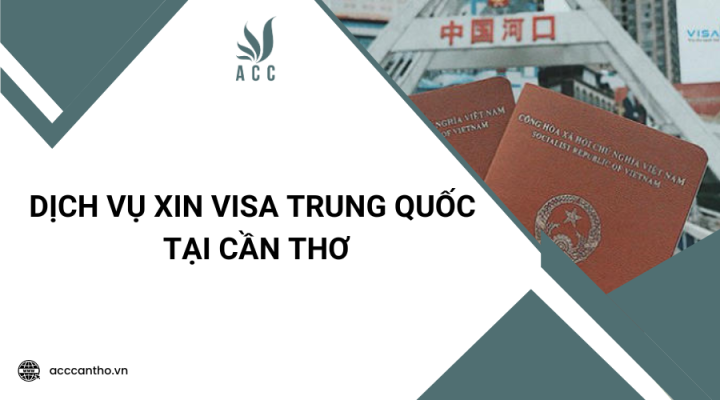 Dịch vụ xin visa Trung Quốc tại Cần Thơ