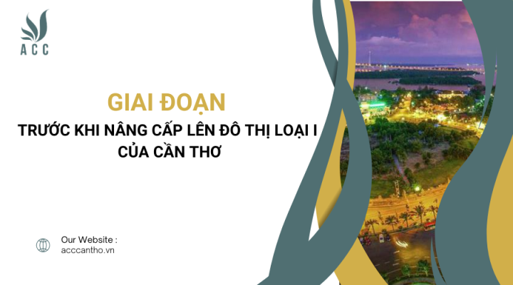 Giai đoạn trước khi nâng cấp lên đô thị loại I của Cần Thơ