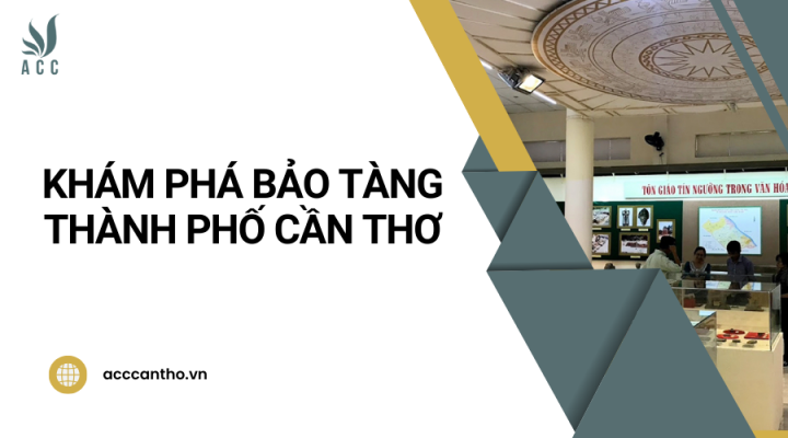 Khám phá bảo tàng Thành phố Cần Thơ