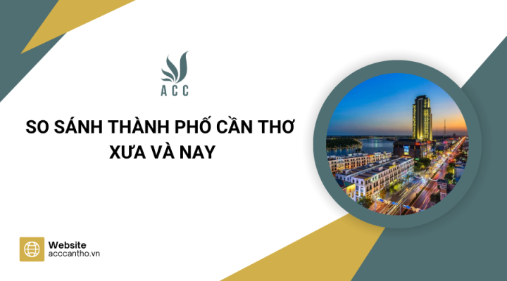 So sánh Thành phố Cần Thơ xưa và nay