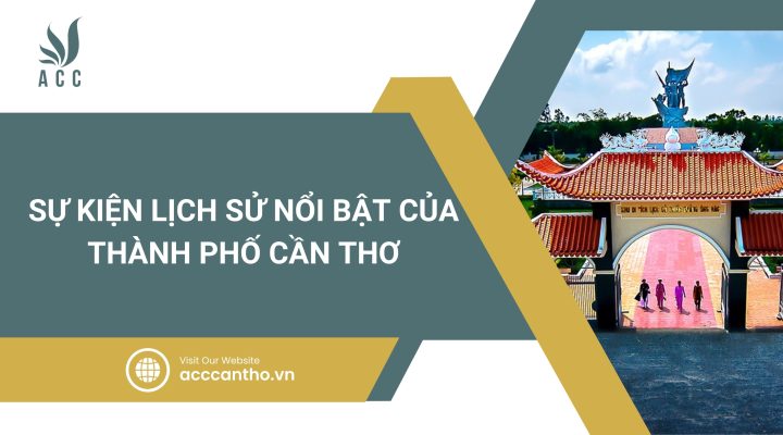 Sự kiện lịch sử nổi bật của thành phố Cần Thơ