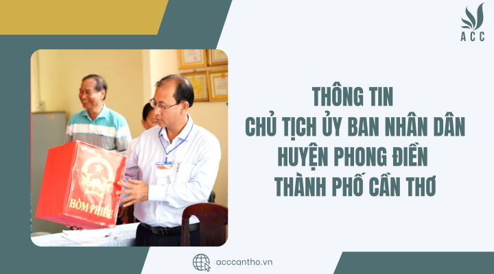 Thông tin chủ tịch ủy ban nhân dân huyện Phong Điền thành phố Cần Thơ