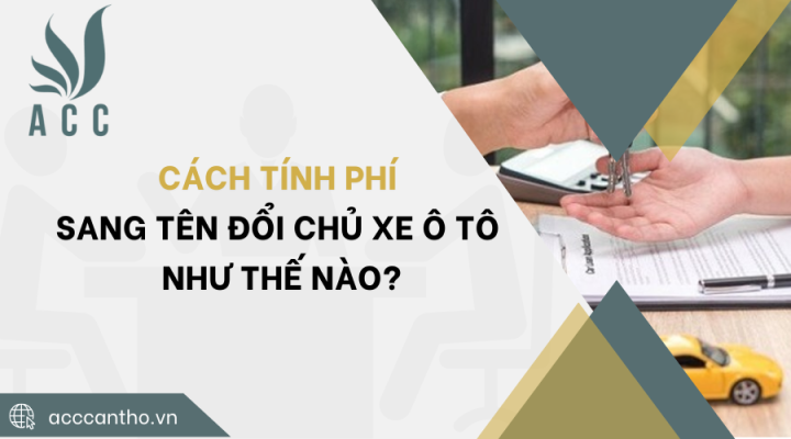 Cách tính phí sang tên đổi chủ xe ô tô như thế nào?