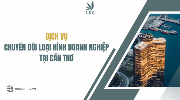 Dịch vụ chuyển đổi loại hình doanh nghiệp tại Cần Thơ