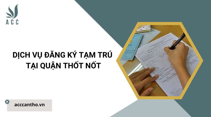 Dịch vụ đăng ký tạm trú tại Quận Thốt Nốt