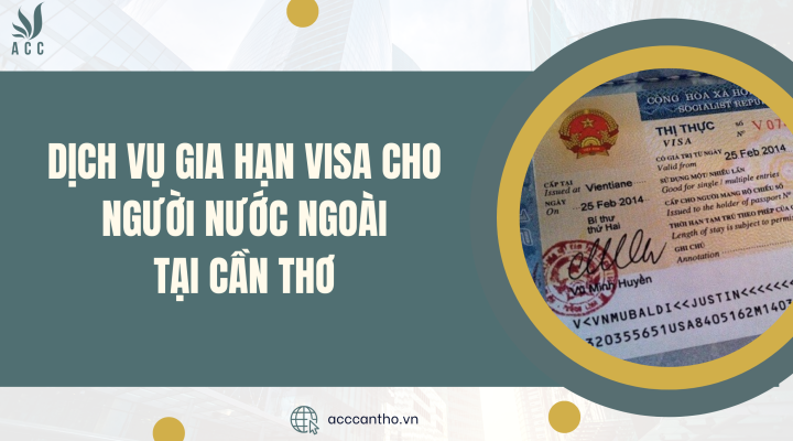 Dịch vụ gia hạn visa cho người nước ngoài tại Cần Thơ