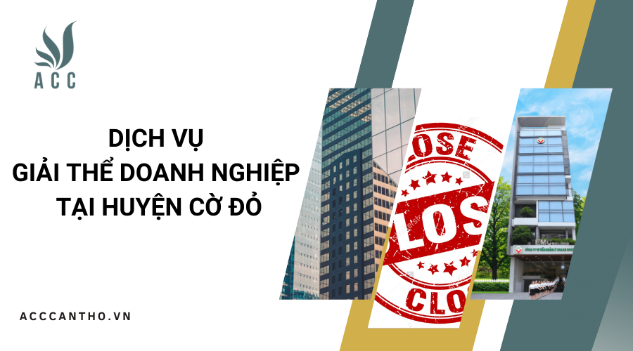Dịch vụ giải thể doanh nghiệp tại Huyện Cờ Đỏ