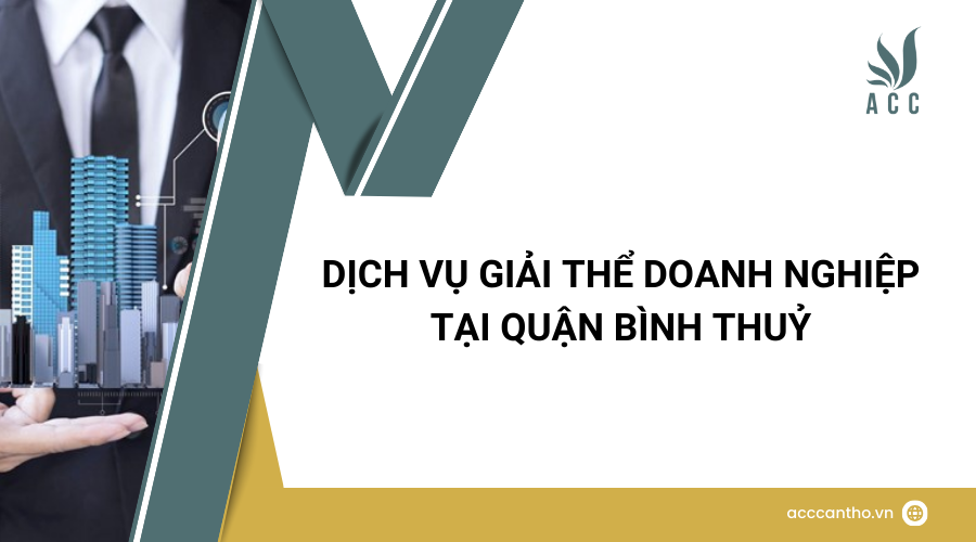 Dịch vụ giải thể doanh nghiệp tại Quận Bình Thuỷ
