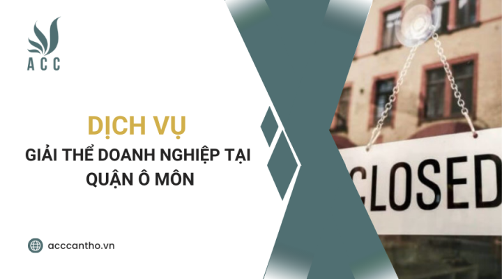Dịch vụ giải thể doanh nghiệp tại Quận Ô Môn