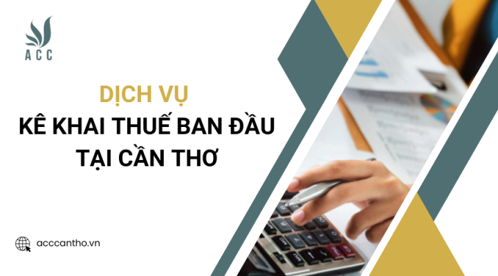 Dịch vụ kê khai thuế ban đầu tại Cần Thơ