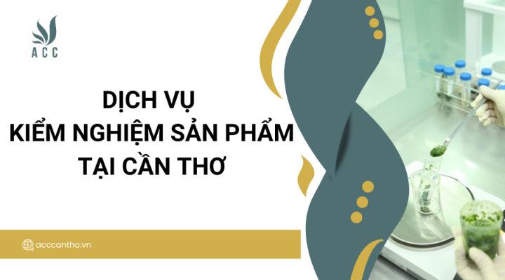 Dịch vụ kiểm nghiệm sản phẩm tại Cần Thơ