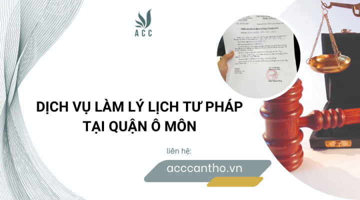 Dịch vụ làm lý lịch tư pháp tại Quận Ô Môn