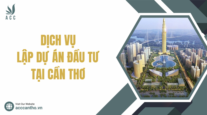 Dịch vụ lập dự án đầu tư tại Cần Thơ