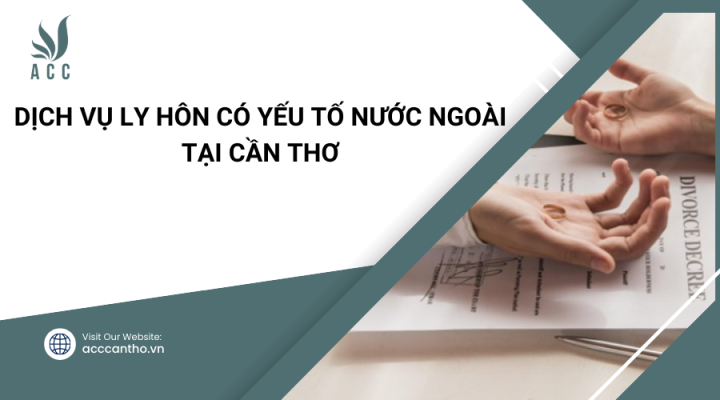 Dịch vụ ly hôn có yếu tố nước ngoài tại Cần Thơ