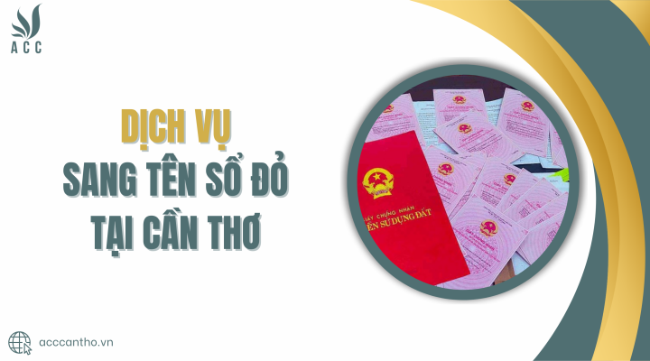 Dịch vụ sang tên sổ đỏ tại Cần thơ