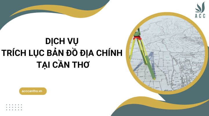 Dịch vụ trích lục bản đồ địa chính tại Cần Thơ