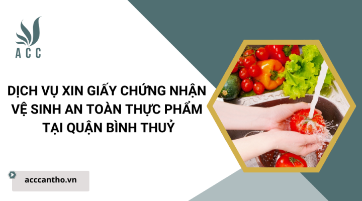 Dịch vụ xin giấy chứng nhận vệ sinh an toàn thực phẩm tại Quận Bình Thuỷ