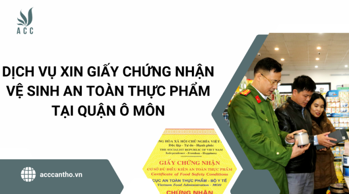Dịch vụ xin giấy chứng nhận vệ sinh an toàn thực phẩm tại Quận Ô Môn
