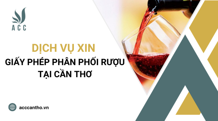 Dịch vụ xin giấy phép phân phối rượu tại Cần Thơ