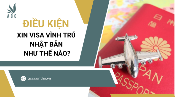 Điều kiện xin visa vĩnh trú nhật bản như thế nào?