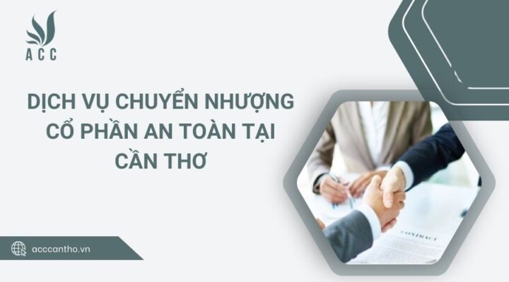 Dịch vụ chuyển nhượng cổ phần an toàn tại Cần Thơ