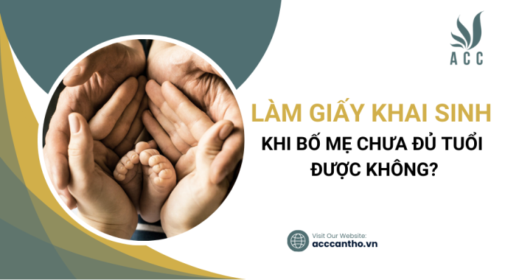 Làm giấy khai sinh khi bố mẹ chưa đủ tuổi được không?