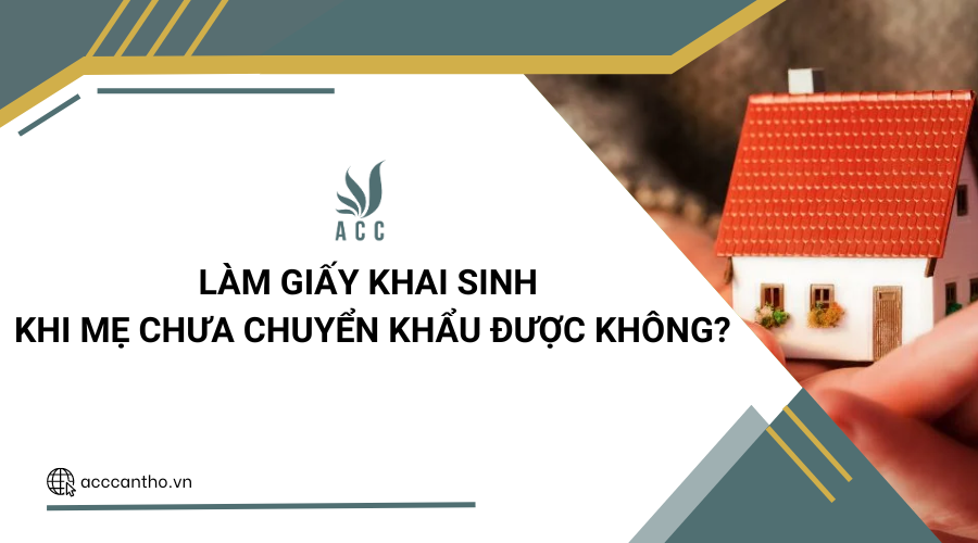 Làm giấy khai sinh khi mẹ chưa chuyển khẩu được không?