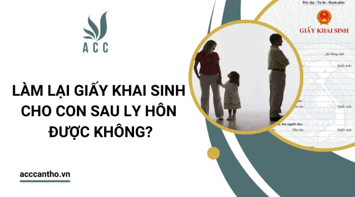 Làm lại giấy khai sinh cho con sau ly hôn được không?