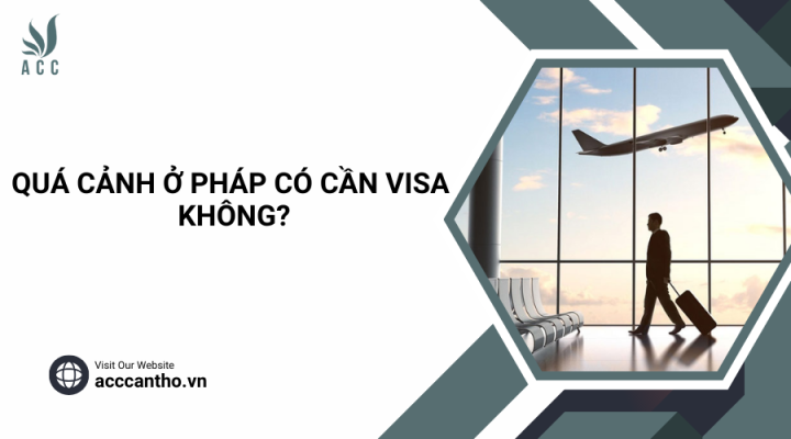 Quá cảnh ở Pháp có cần visa không?