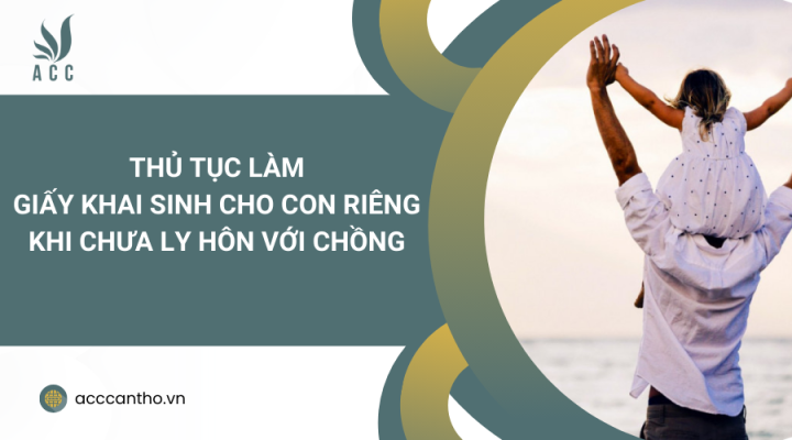Thủ tục làm giấy khai sinh cho con riêng khi chưa ly hôn với chồng