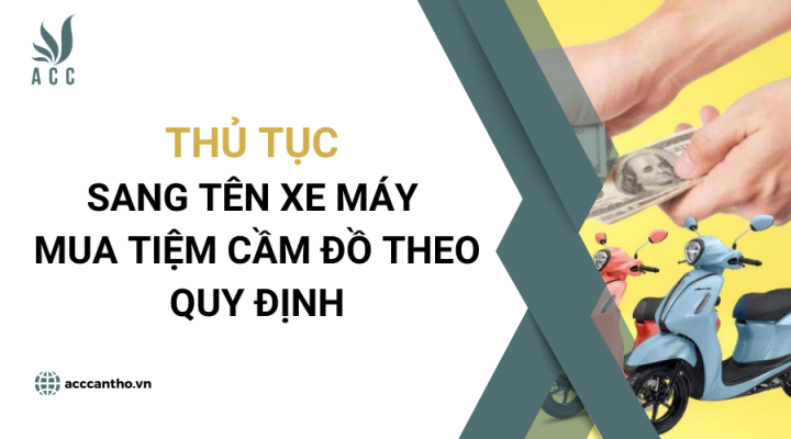 Thủ tục sang tên xe máy mua tiệm cầm đồ theo quy định