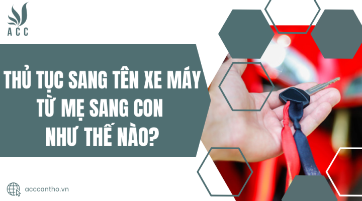 Thủ tục sang t&ecirc;n xe m&aacute;y từ mẹ sang con như thế n&agrave;o?