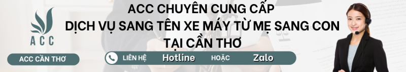 Dịch vụ sang t&ecirc;n xe m&aacute;y từ mẹ sang con tại ACC Cần Thơ