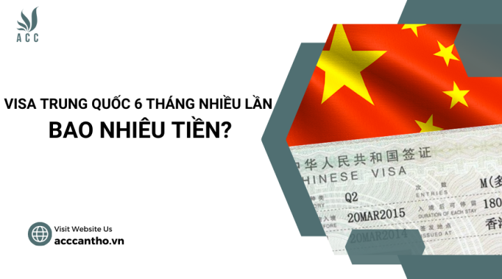 Visa trung quốc 6 tháng nhiều lần bao nhiêu tiền?