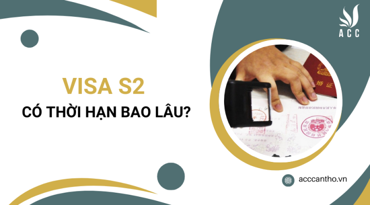 Visa S2 có thời hạn bao lâu?
