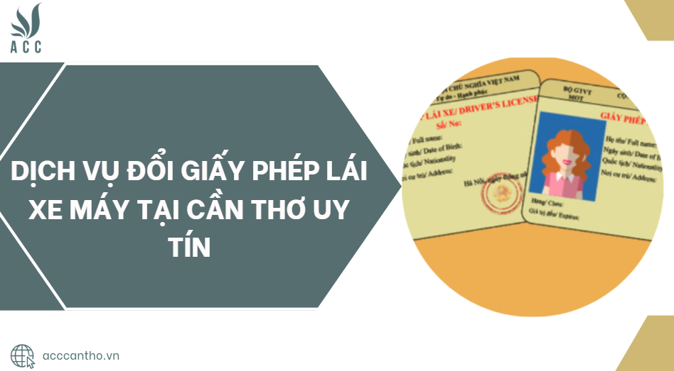 Dịch vụ đổi giấy phép lái xe máy tại Cần Thơ uy tín