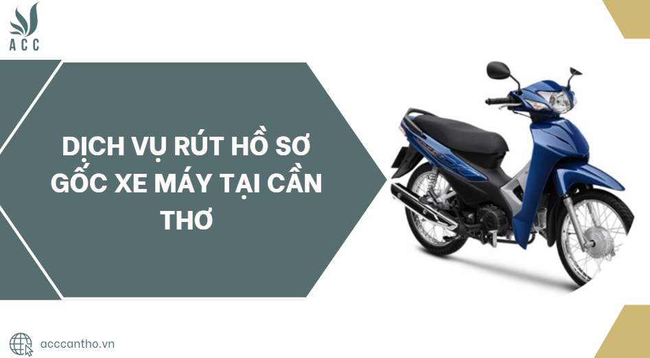 Dịch vụ rút hồ sơ gốc xe máy tại Cần Thơ