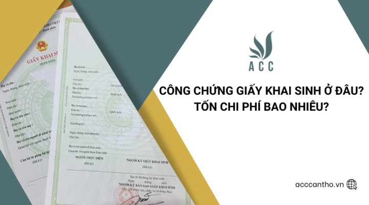 Công chứng giấy khai sinh ở đâu? Tốn chi phí bao nhiêu?
