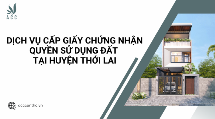 Dịch vụ cấp giấy chứng nhận quyền sử dụng đất tại Huyện Thới Lai