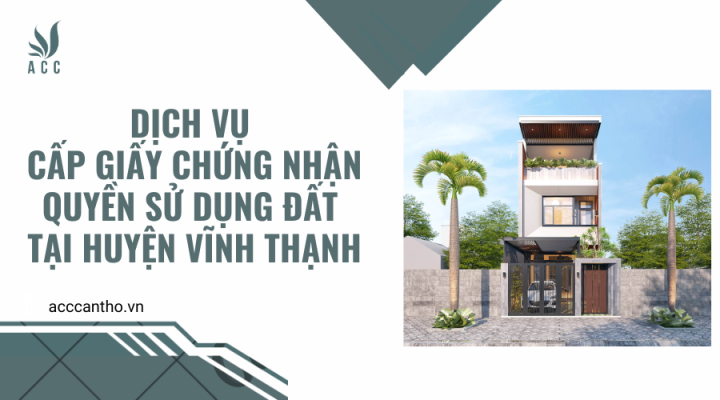 Dịch vụ cấp giấy chứng nhận quyền sử dụng đất tại Huyện Vĩnh Thạnh