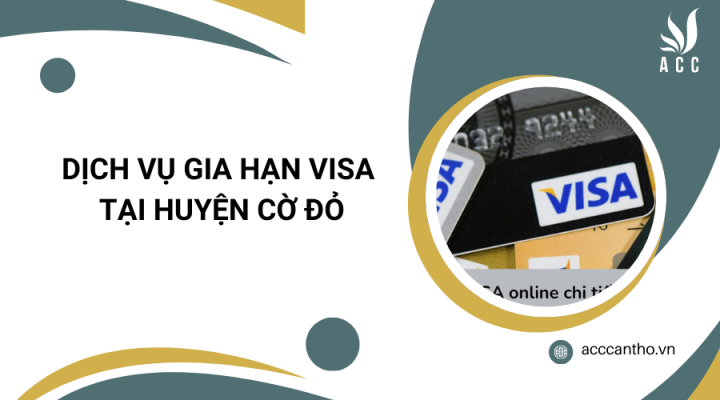 Dịch vụ gia hạn visa tại Huyện Cờ Đỏ